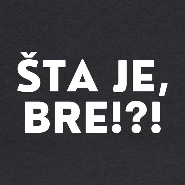 Sta je bre? by ZdravieTees